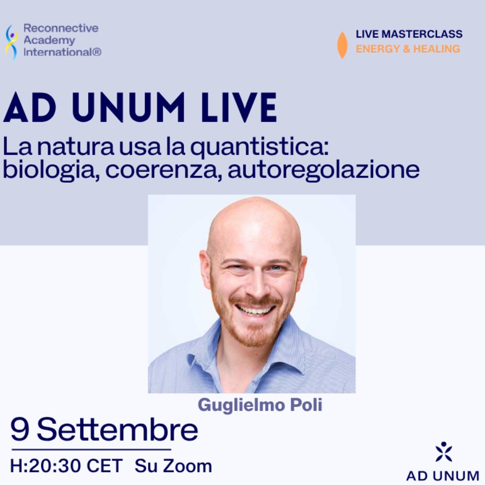 Ad Unum LIVE · La natura usa la quantistica: biologia, coerenza, autoregolazione
